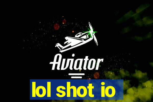 lol shot io